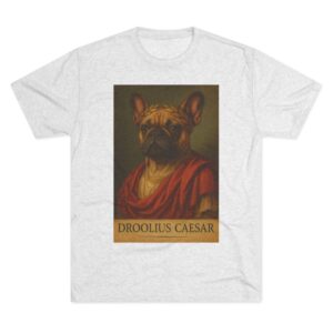 “Droolius Caesar” Funny French Bulldog T-Shirt | Roman Art Parody | Dog Lover Humor Tee (Next Level Tri-Blend)